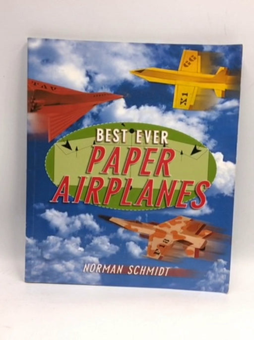 Best Ever Paper Airplanes - Norman Schmidt; 