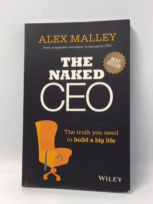 The Naked CEO: The Truth You Need to Build a Big Life - Malley, Alex; 