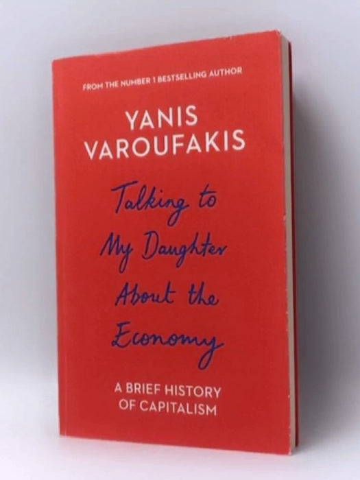 Talking to My Daughter About the Economy - Yanis Varoufakis; 