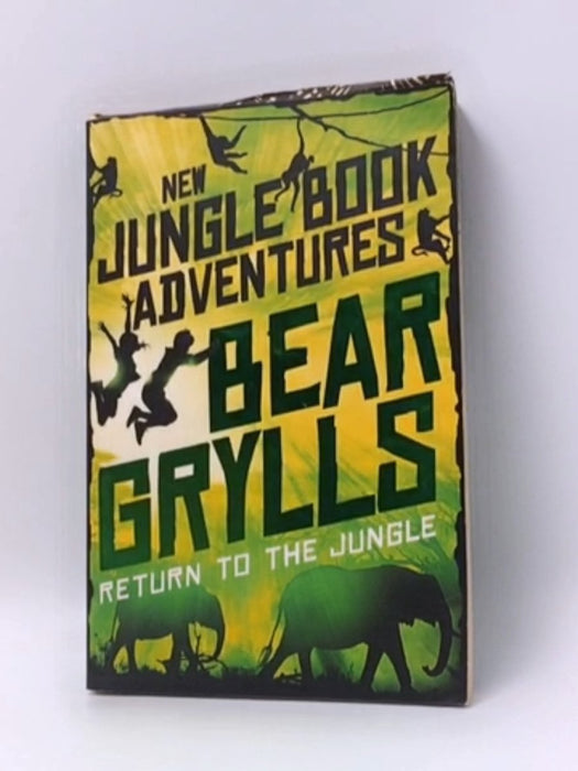 Return to the Jungle - Bear Grylls; 