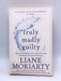 Truly Madly Guilty - Liane Moriarty; 