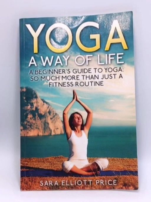 Yoga: a Way of Life - Sara Price; 