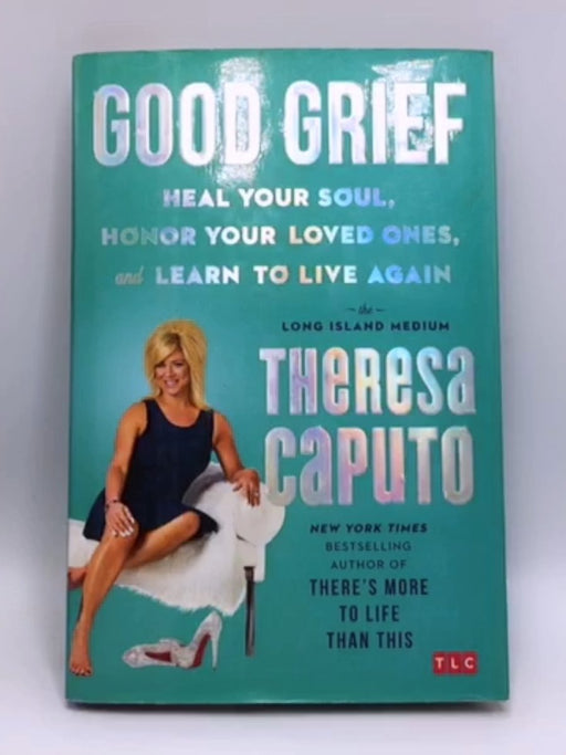 Good Grief (Hardcover) - Theresa Caputo; Kristina Grish; 