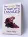 The Juice Master: The Simple Way to Stop Eating Chocolate - Jason Vale