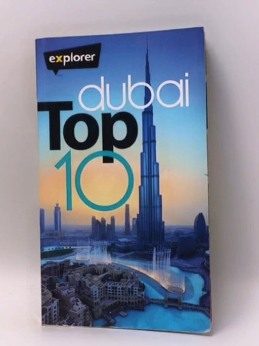 Dubai Top 10 - Explorer Publishing; Explorer Publishing Staff; 