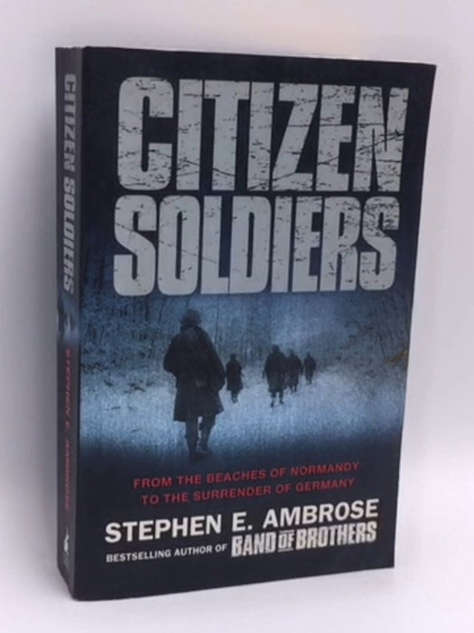 Citizen Soldiers : From the Normandy Beaches to the Surrender of Germany - Stephen E. Ambrose; 