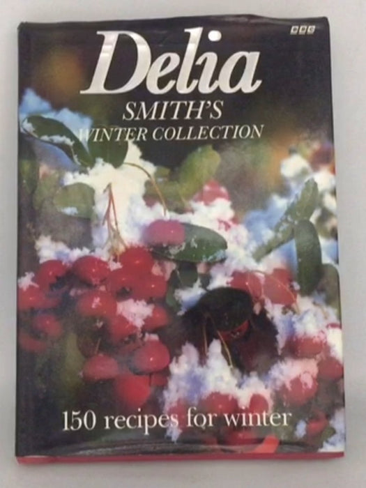 Delia Smith's Winter Collection: 150 Recipes for Winter - Smith, Delia