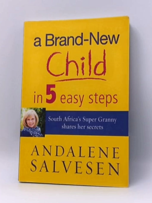 A Brand-new Child in 5 Easy Steps - Andalene Salvesen; 