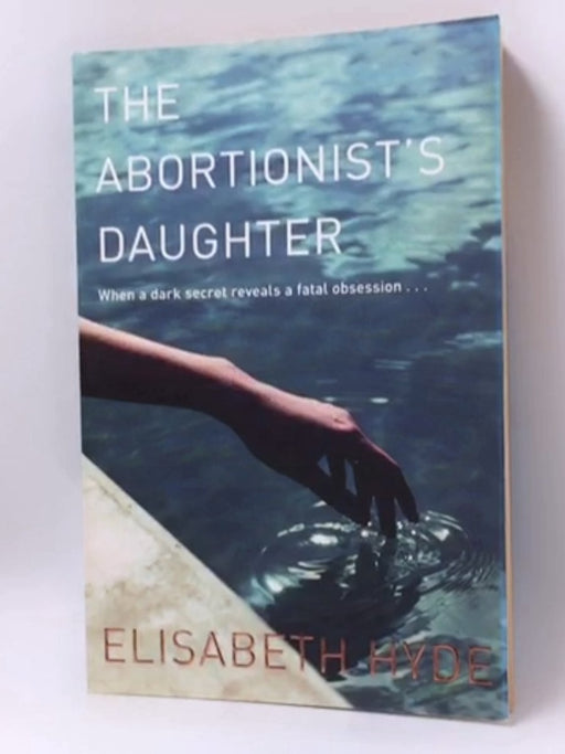 The Abortionist's Daughter - Elisabeth Hyde; 