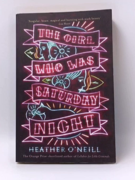 The Girl who was Saturday Night - Heather O'Neill; 