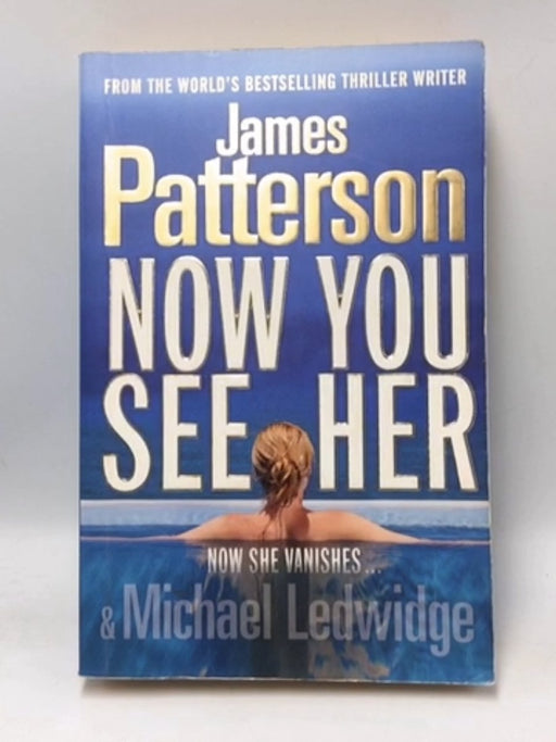 Now You See Her - James Patterson; Michael Ledwidge; 