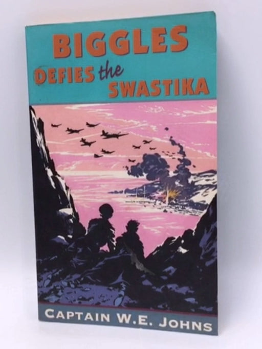 Biggles Defies the Swastika - William Earl Johns; 