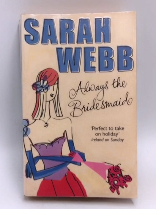 Always the Bridesmaid - Sarah Webb; 