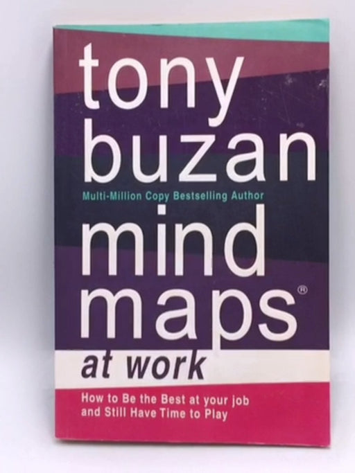 Mind Maps at Work: How to be the Best at Work and Still Have Time to Play - TONY BUZAN; 