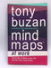 Mind Maps at Work: How to be the Best at Work and Still Have Time to Play - TONY BUZAN; 