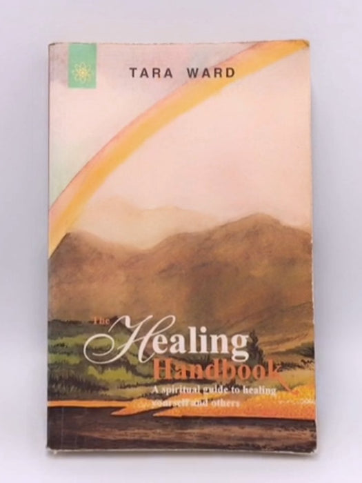 The Healing Handbook: A Spiritual Guide to Healing Yourself and Others - Tara Ward; 