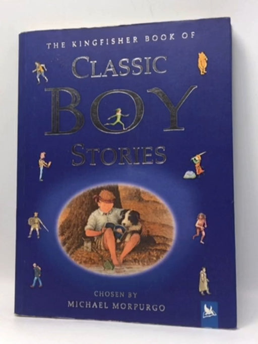 The Kingfisher Book of Classic Boy Stories - Michael Morpurgo; 
