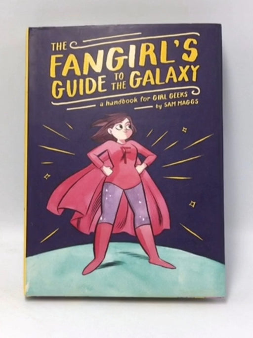The Fangirl's Guide to the Galaxy - Hardcover - Sam Maggs; 