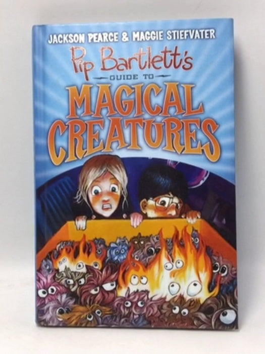 Pip Bartlett's Guide to Magical Creatures (Pip Bartlett #1) - Hardcover - Jackson Pearce; Maggie Stiefvater; 