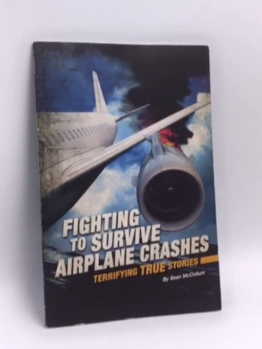 Fighting to Survive Airplane Crashes - Sean McCollum; 