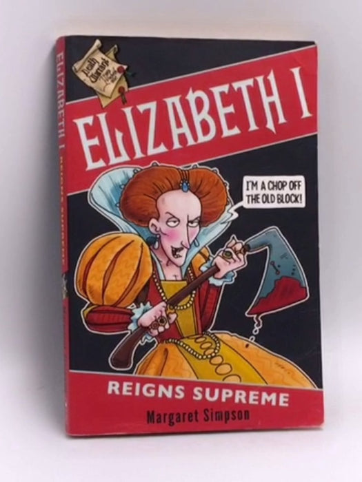 Elizabeth I: Reigns Supreme - Margaret Simpson; 