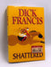 Shattered- (Hardcover) - Dick Francis; 