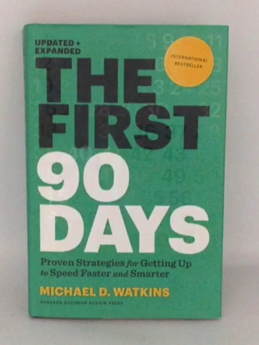 The First 90 Days: Proven Strategies For Getting Up To Speed Faster And Smarter, Updated And Expanded - Hardcover - Michael D