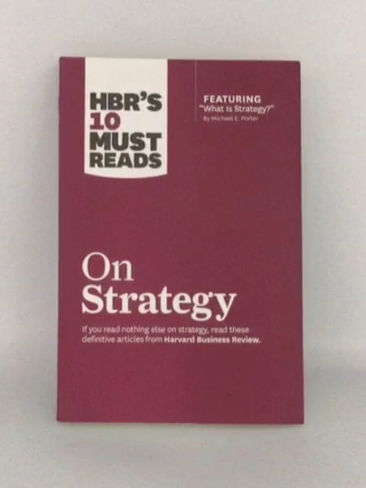 HBR's 10 Must Reads on Strategy - Harvard Business Review; W. Chan Kim; Renée A. Mauborgne; Harvard Business Review; 