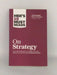 HBR's 10 Must Reads on Strategy - Harvard Business Review; W. Chan Kim; Renée A. Mauborgne; Harvard Business Review; 