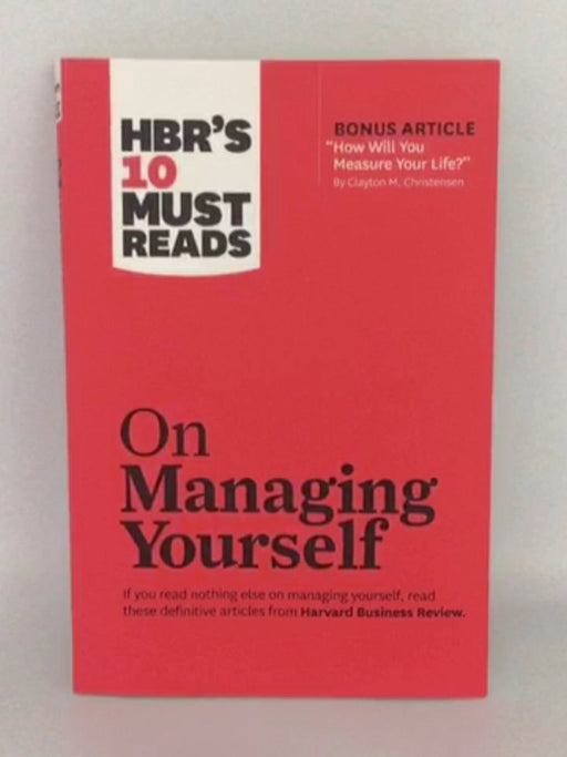 HBR's 10 Must Reads on Managing Yourself - Harvard Business Review; Peter F. Drucker; Clayton M. Christensen; Daniel Goleman; 