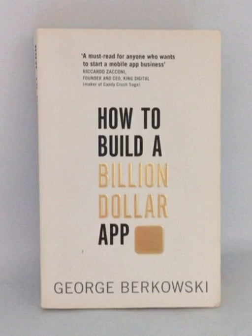 How to Build a Billion Dollar App - Berkowski, George; 
