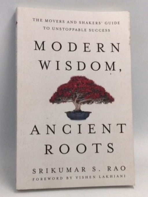 Modern Wisdom, Ancient Roots - Srikumar S. Rao; 