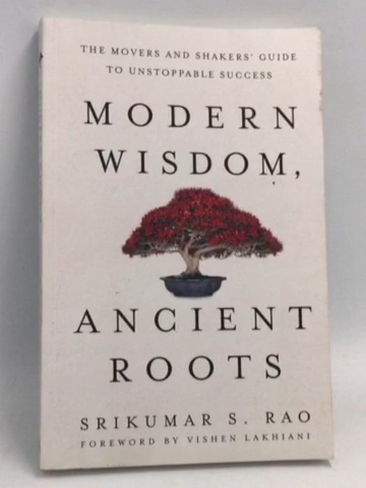 Modern Wisdom, Ancient Roots - Srikumar S. Rao; 