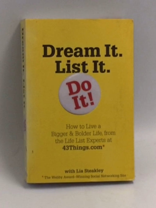 Dream It. List It. Do It!: How To Live A Bigger & Bolder Life, From The Life List Experts - Editors Of 43 Things