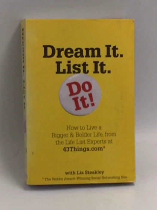 Dream It. List It. Do It!: How To Live A Bigger & Bolder Life, From The Life List Experts - Editors Of 43 Things