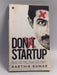 Don't Startup: What No One Tells You about Starting Your Own Business   - Karthik Kumar