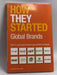 How They Started: Global Brands Edition: How 21 Good Ideas Became Great Global Businesses  - David Lester