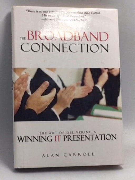 The Broadband Connection - The Art of Delivering a Winning IT Presentation  (Hardcover) -  Alan Carroll