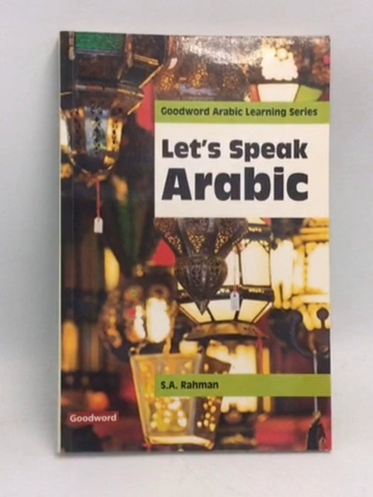 Let's Speak Arabic: Learn Arabic Conversation In Just One Week! - S.A. Rehman ,  S.A. Rahman