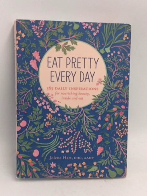Eat Pretty Everyday: 365 Daily Inspirations for Nourishing Beauty, Inside and Out (Nutrition Books, Health Journal, Books abo
