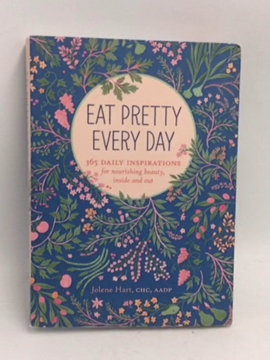 Eat Pretty Everyday: 365 Daily Inspirations for Nourishing Beauty, Inside and Out (Nutrition Books, Health Journal, Books abo