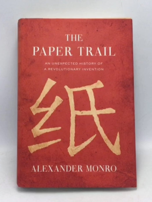 The Paper Trail: An Unexpected History of a Revolutionary Invention - Hardcover -  Alexander Monro