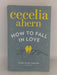 How to Fall in Love - Cecelia Ahern;