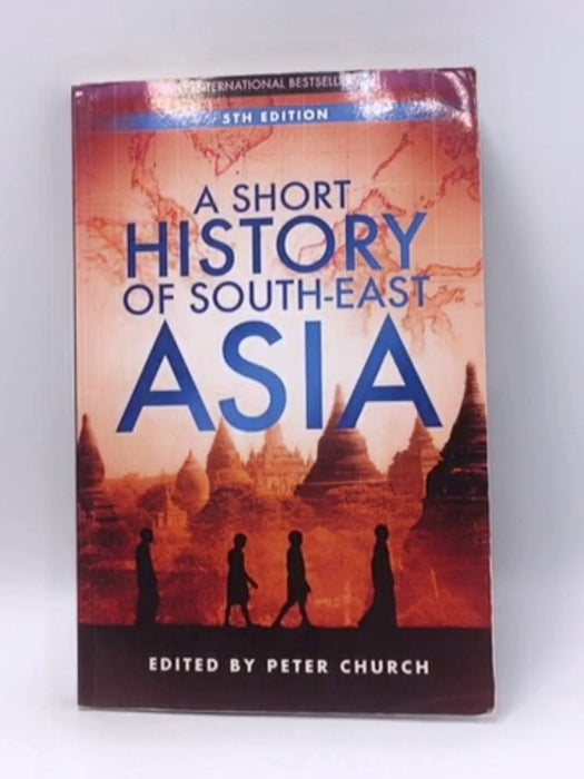 A Short History of South-East Asia - Peter Church; 