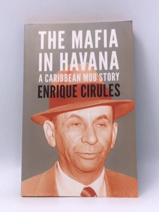 The Mafia in Havana - Enrique Cirules; 