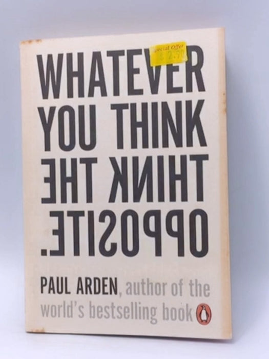 Whatever You Think Think the Opposite - Paul Arden