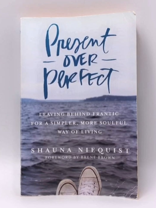 Present Over Perfect - Shauna Niequist; 