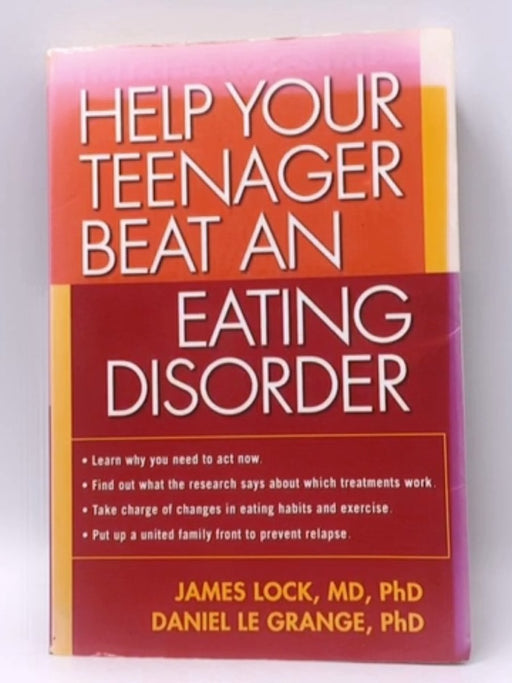 Help Your Teenager Beat an Eating Disorder, First Edition - James Lock; Daniel Le Grange; 