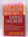 Help Your Teenager Beat an Eating Disorder, First Edition - James Lock; Daniel Le Grange; 