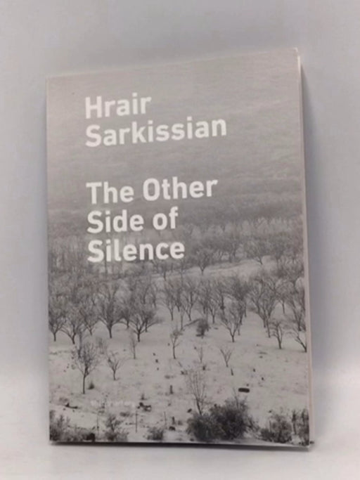 Hrair Sarkissian: The Other Side of Silence - O. Kholeif; Theodor Ringborg; 